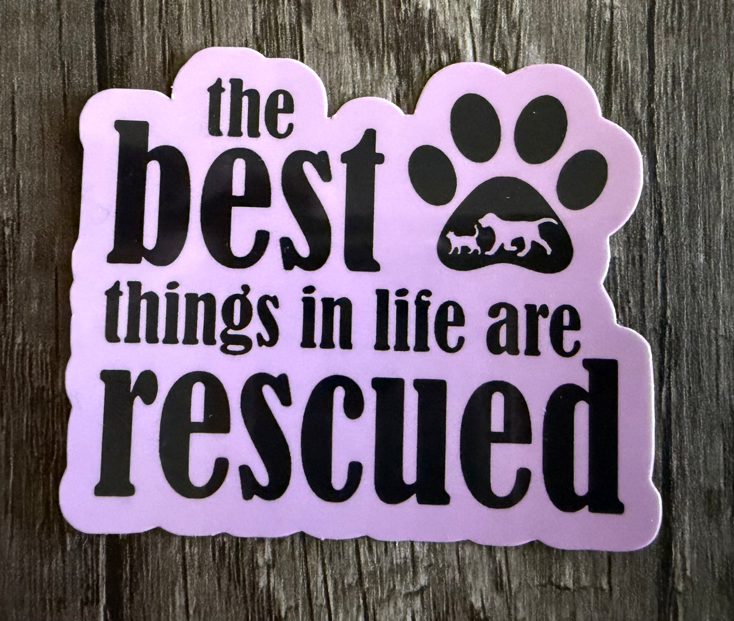 THE BEST THINGS IN LIFE ARE RESCUED STICKER