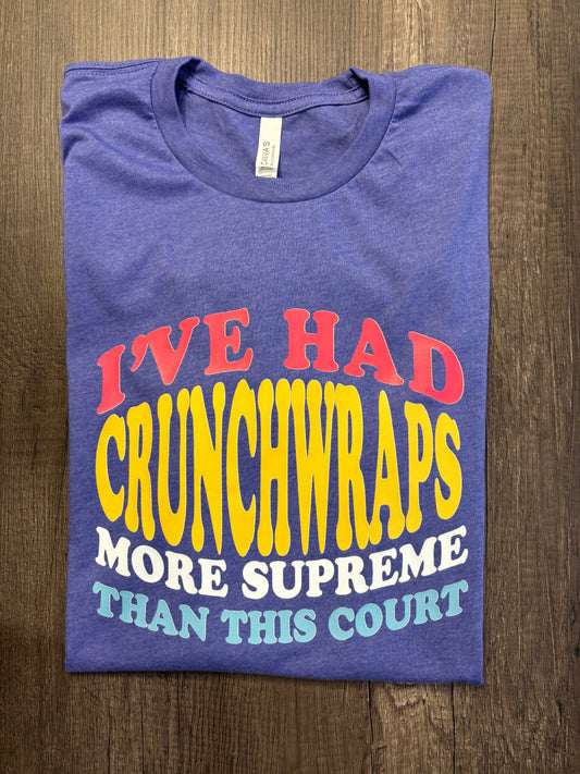 I'VE HAD CRUNCHWRAPS MORE SUPREME THAN THIS COURT SHIRT