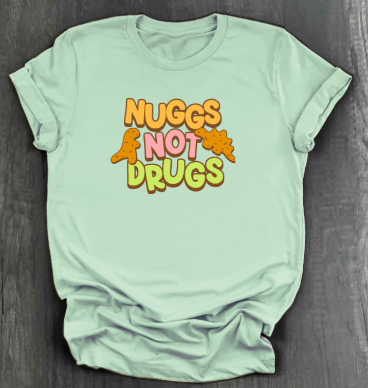 NUGGS NOT DRUGS SHIRT