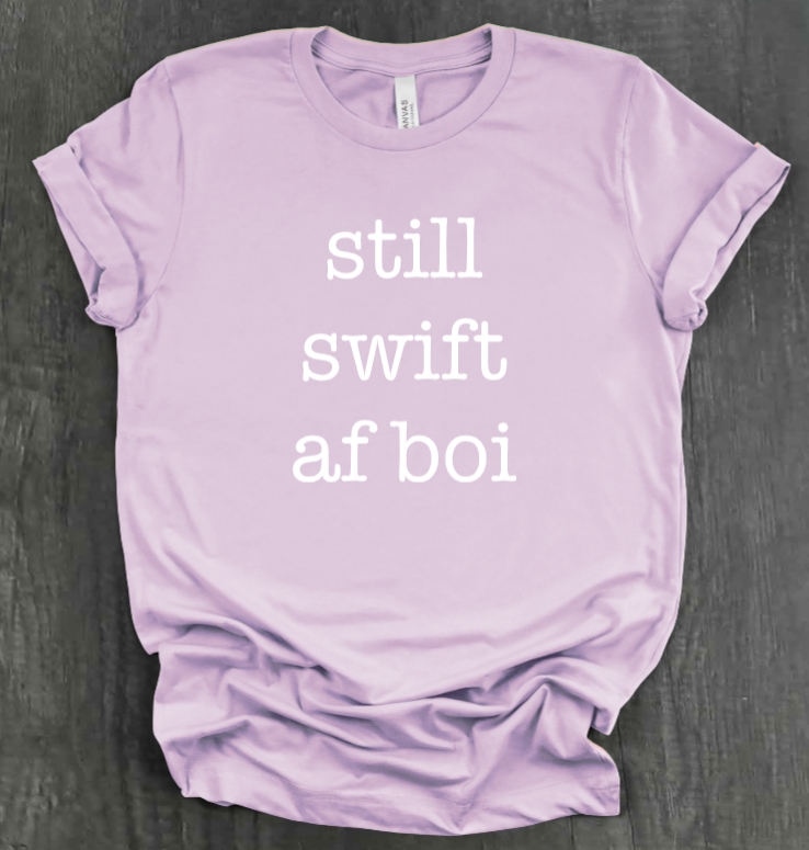 CAMISETA "STILL SWIFT AF BOI"