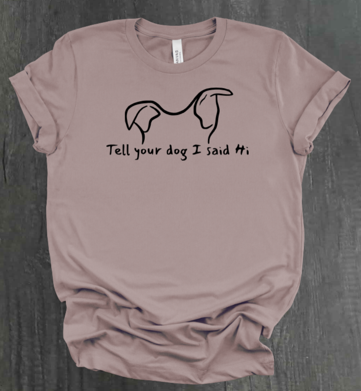 TELL YOUR DOG SHIRT