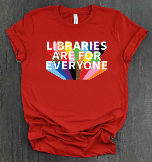 LIBRARIES ARE FOR EVERYONE SHIRT