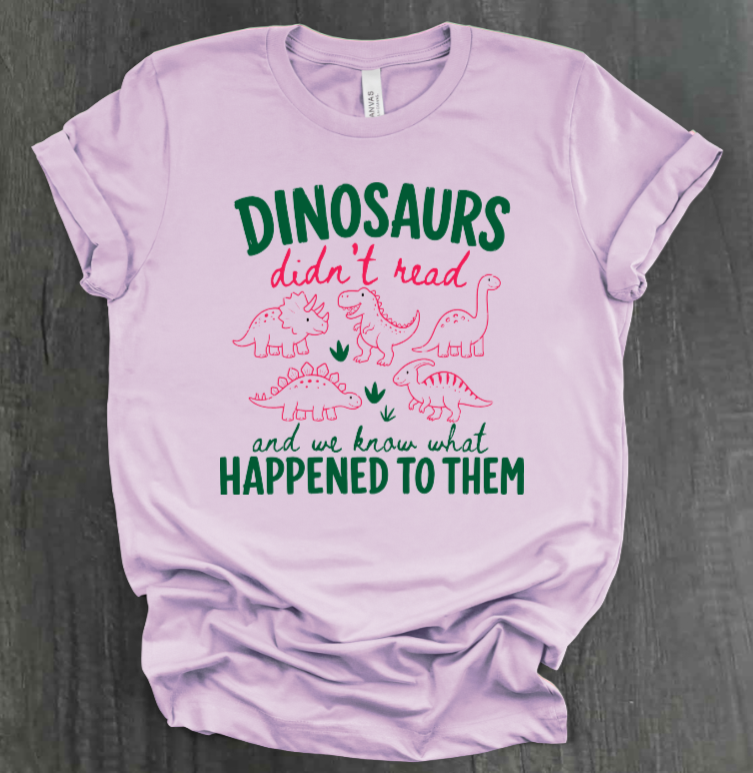 DINOSAURS DIDN'T READ SHIRT