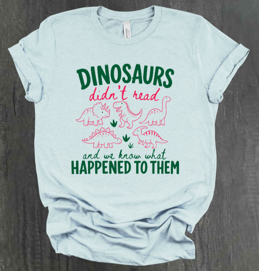 DINOSAURS DIDN'T READ SHIRT