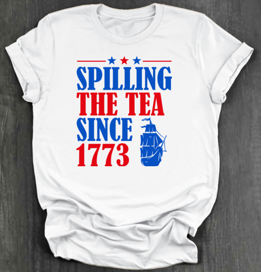 SPILLING THE TEA SINCE 1773 SHIRT