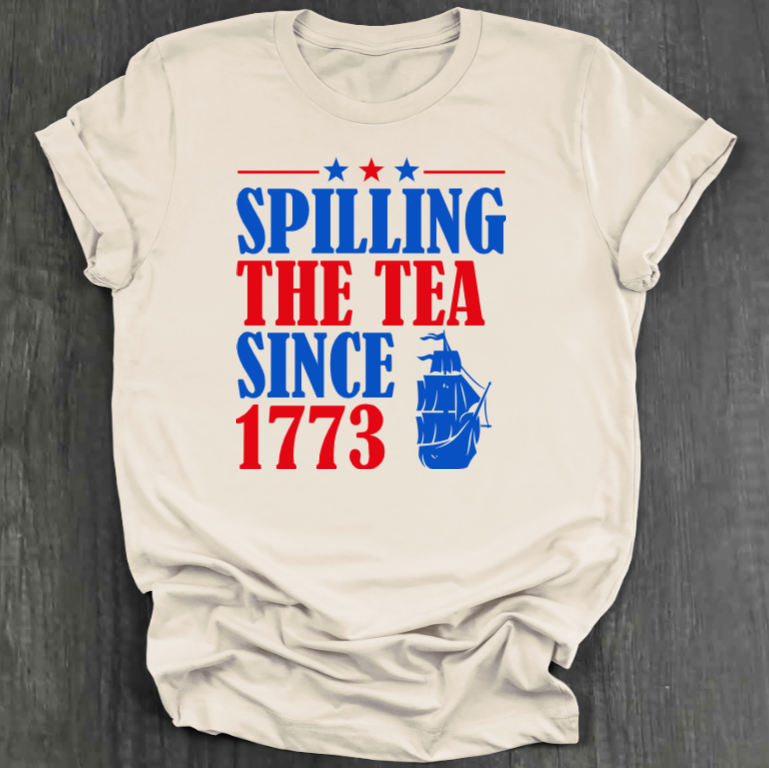 SPILLING THE TEA SINCE 1773 SHIRT