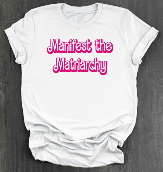 MANIFEST THE MATRIARCHY SHIRT