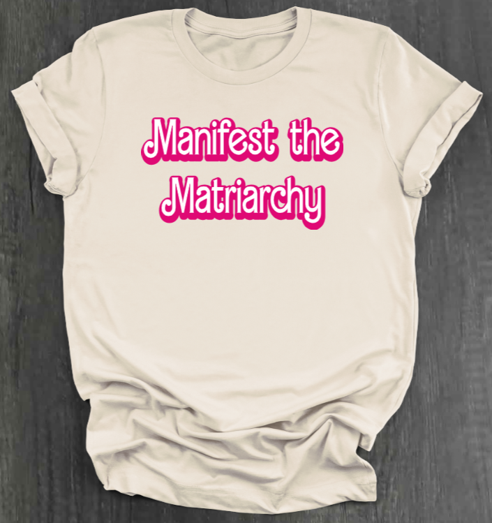 MANIFEST THE MATRIARCHY SHIRT