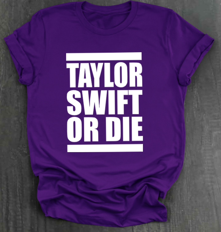 TAYLOR SWIFT OR DIE SHIRT