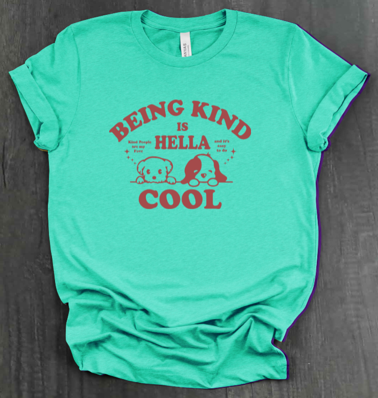 BEING KIND IS HELLA COOL SHIRT