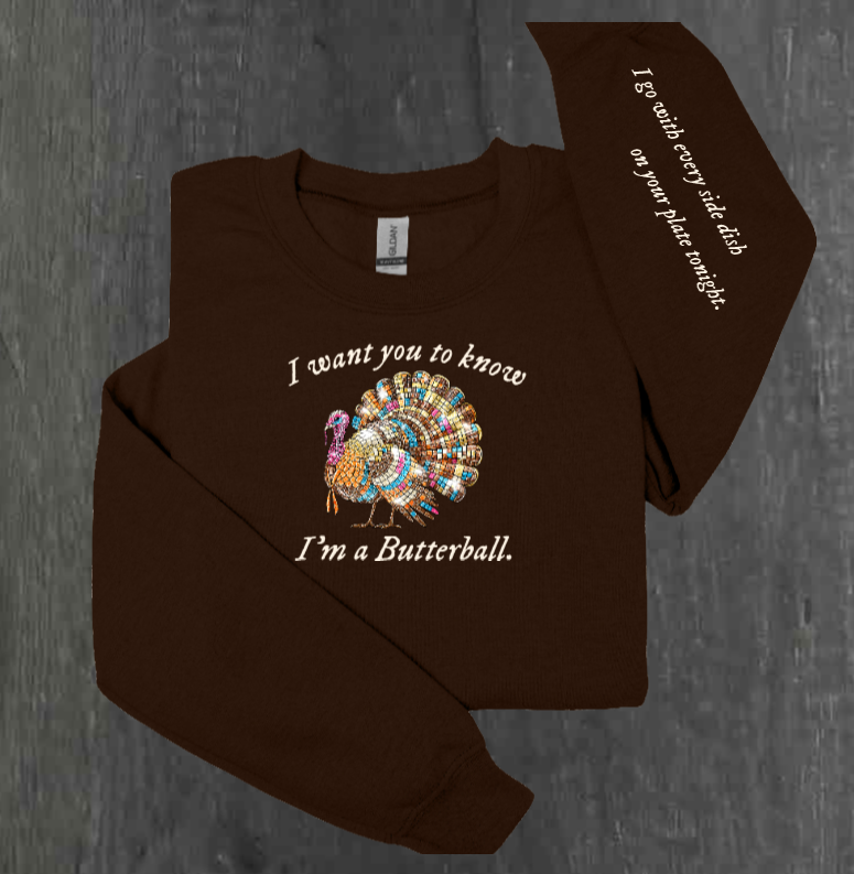 I WANT YOU TO KNOW I’M A BUTTERBALL SHIRT