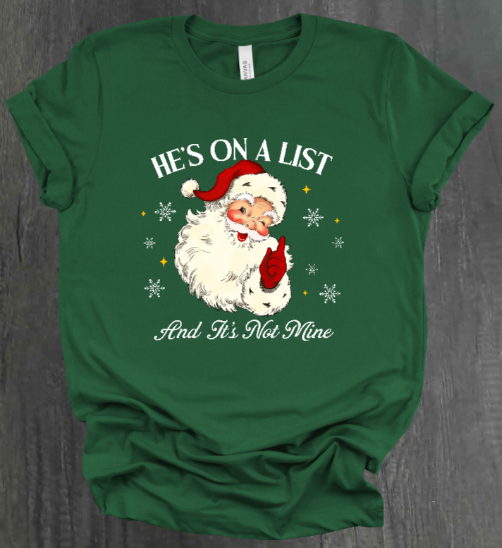 HE'S ON A LIST AND IT'S NOT MINE SHIRT