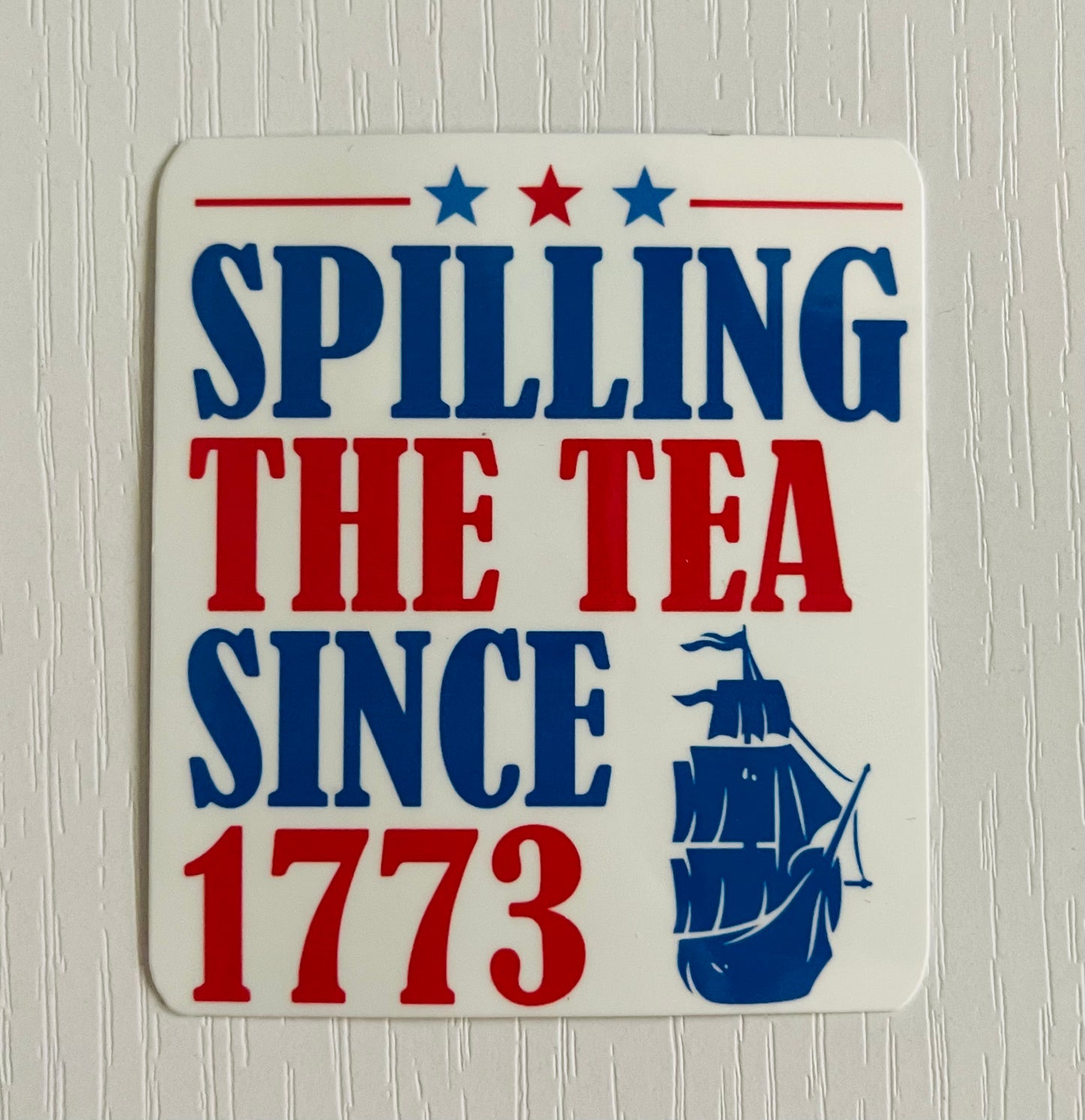 SPILLING THE TEA SINCE 1773 STICKER