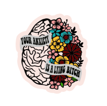 YOUR ANXIETY IS A LYING BITCH STICKER