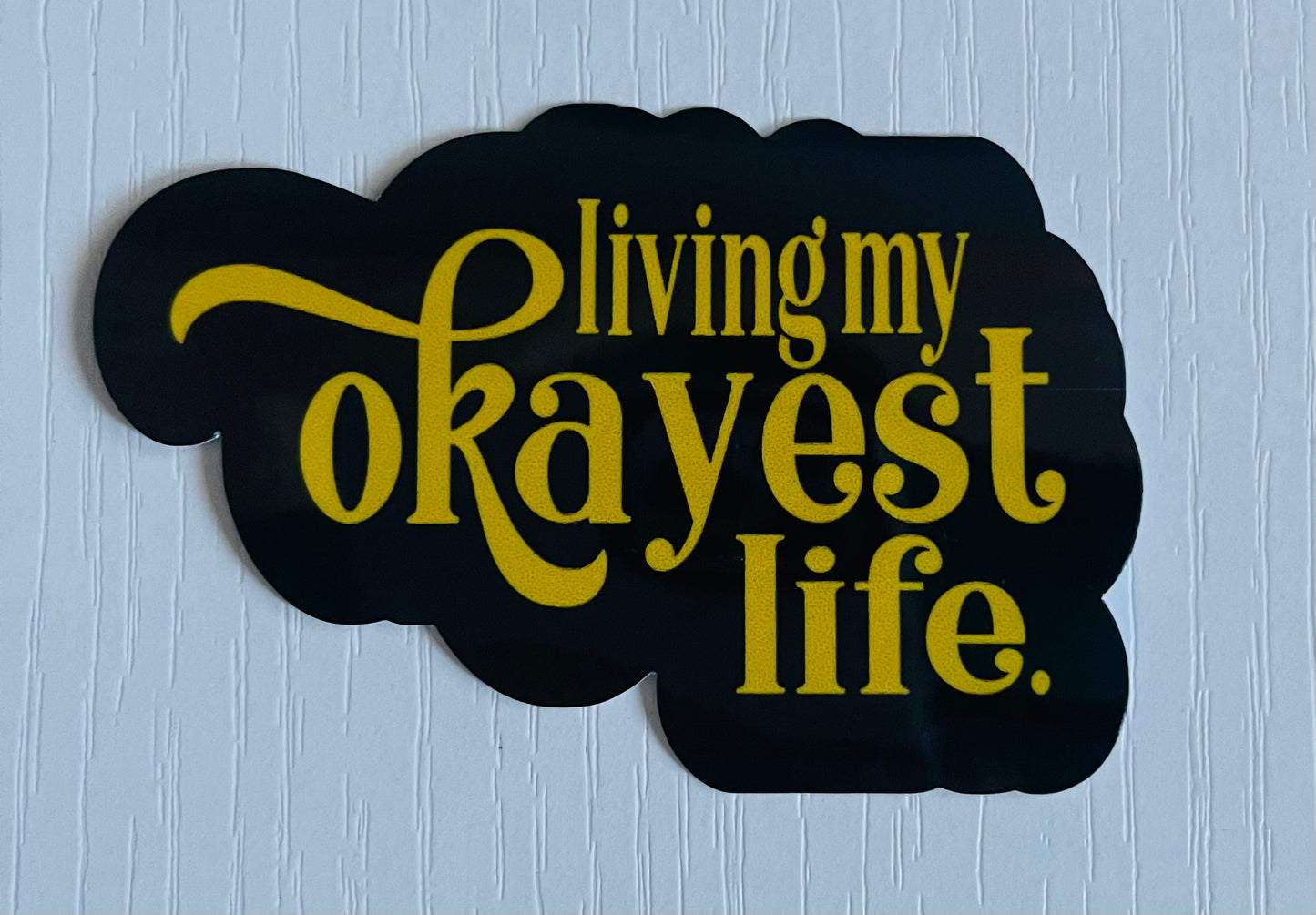 LIVING MY OKAYEST LIFE STICKER