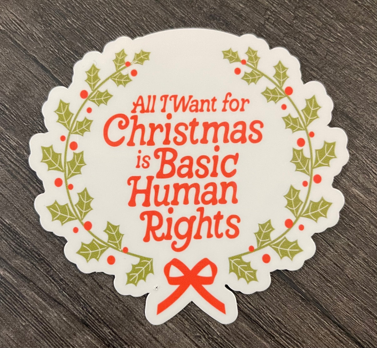 ALL I WANT FOR CHRISTMAS IS BASIC HUMAN RIGHTS STICKER