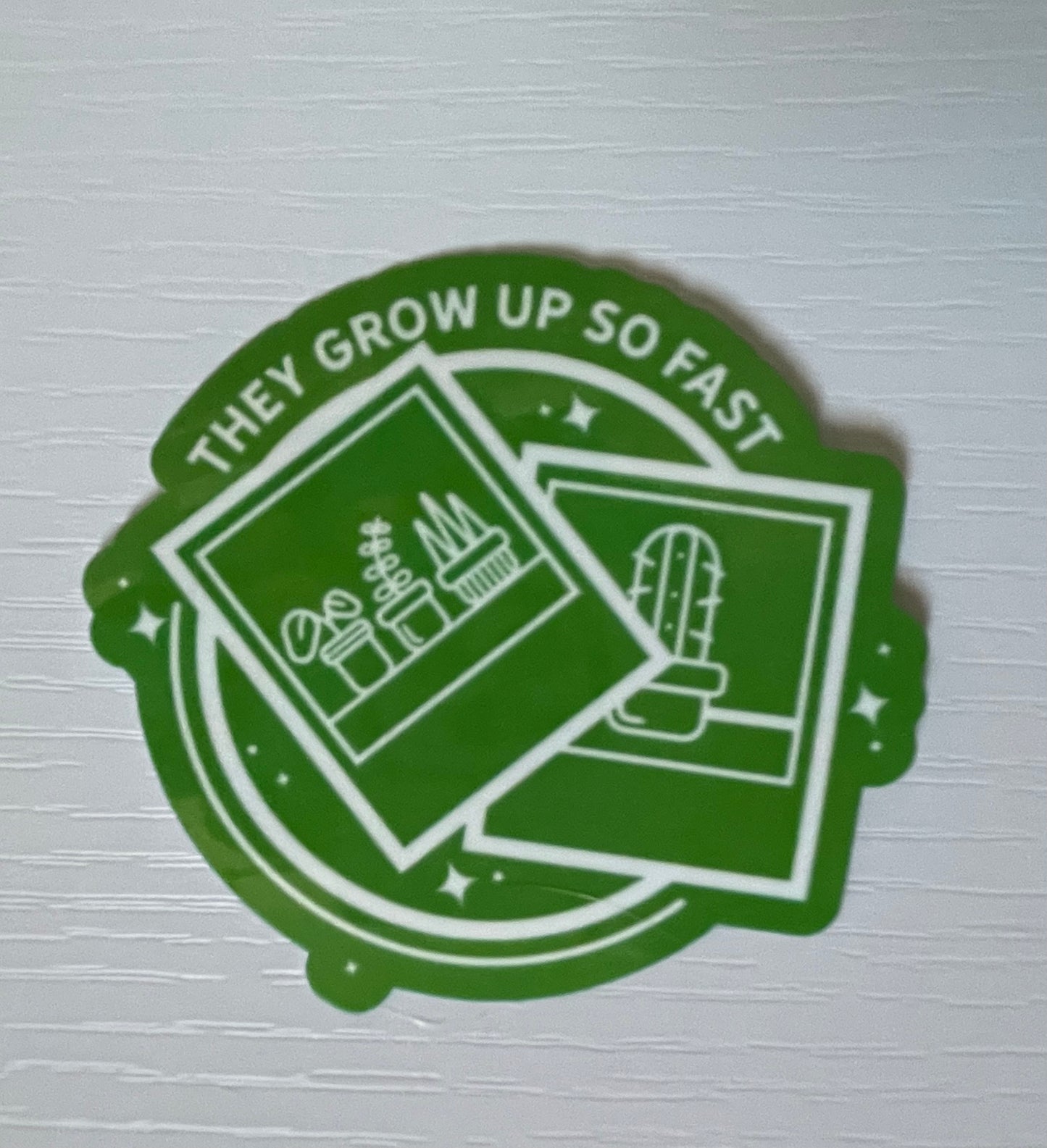 THEY GROW UP SO FAST STICKER
