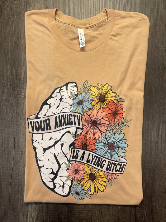 YOUR ANXIETY IS A LYING BITCH SHIRT