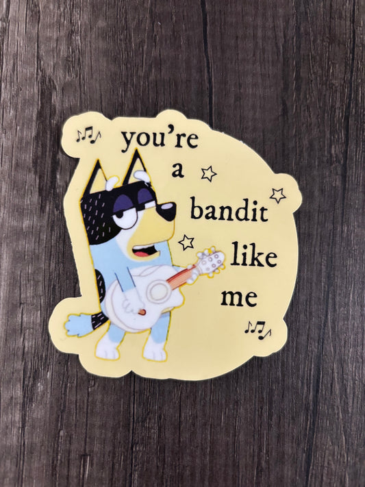 YOU'RE A BANDIT LIKE ME STICKER