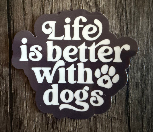 LIFE IS BETTER WITH DOGS STICKER