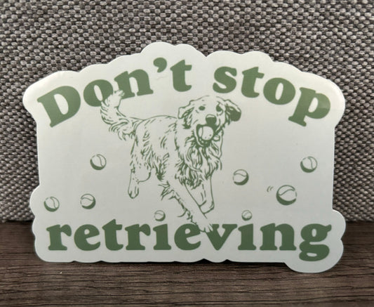 DON’T STOP RETRIEVING STICKER