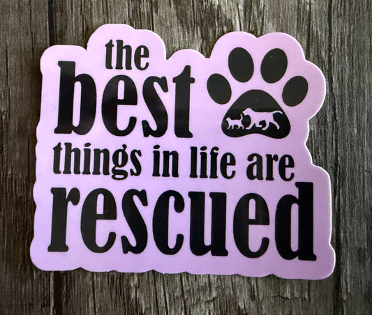 THE BEST THINGS IN LIFE ARE RESCUED STICKER