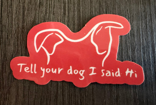 TELL YOUR DOG STICKER