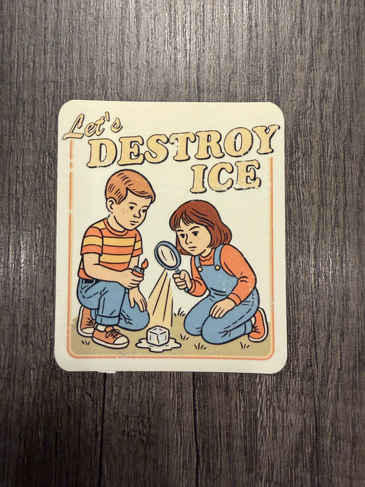 LET'S DESTROY ICE STICKER