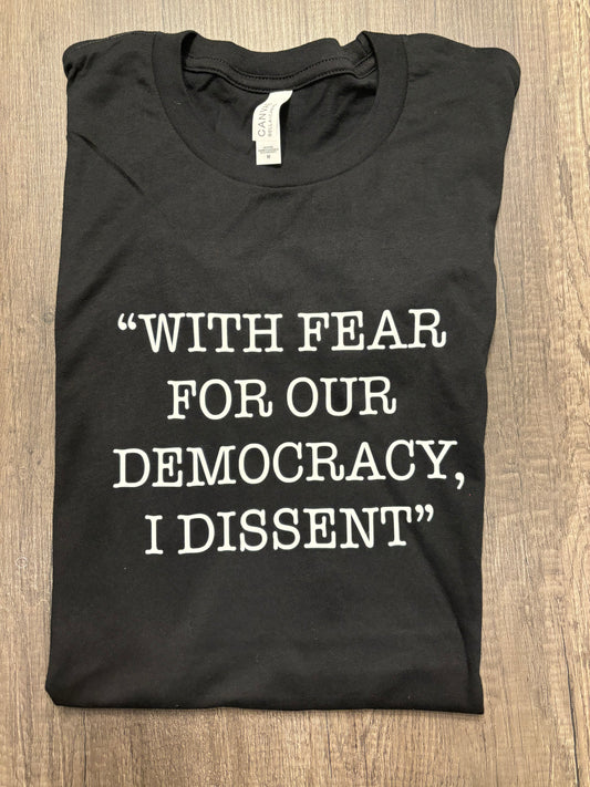 “WITH FEAR FOR OUR DEMOCRACY, I DISSENT” SHIRT