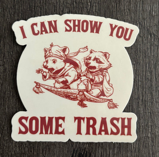 I CAN SHOW YOU SOME TRASH STICKER