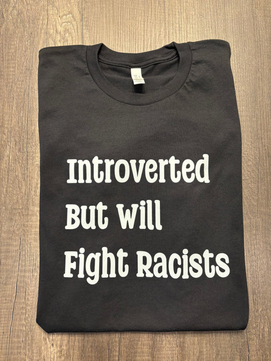 INTROVERTED BUT WILL FIGHT RACISTS