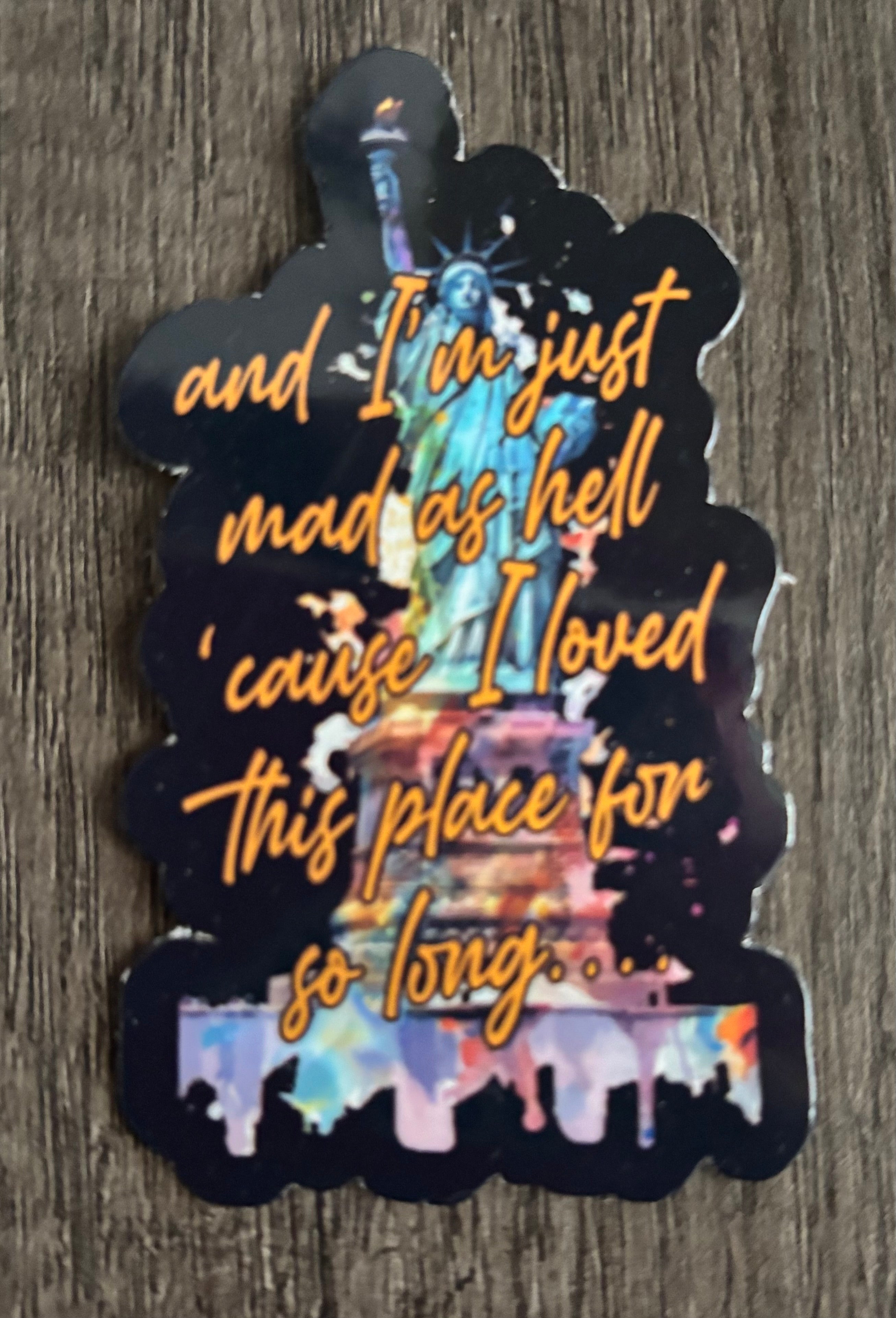 I’M JUST MAD AS HELL STICKER – FrankieDeLeonDesigns