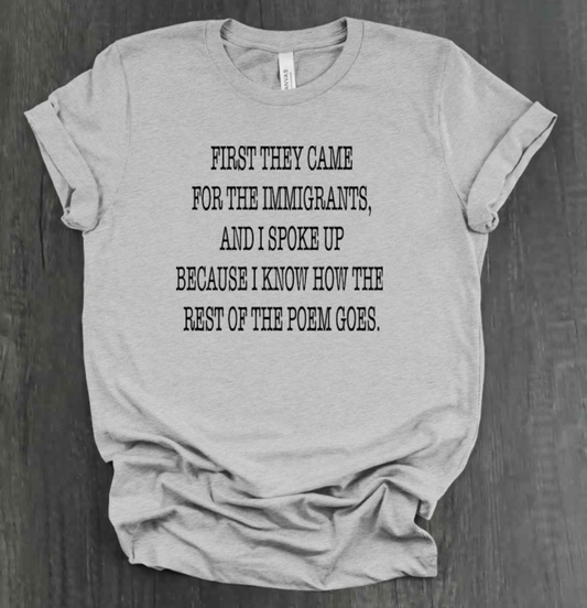 FIRST THEY CAME FOR THE IMMIGRANTS SHIRT