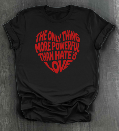 THE ONLY THING STRONGER THAN HATE IS LOVE SHIRT