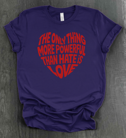 THE ONLY THING STRONGER THAN HATE IS LOVE SHIRT