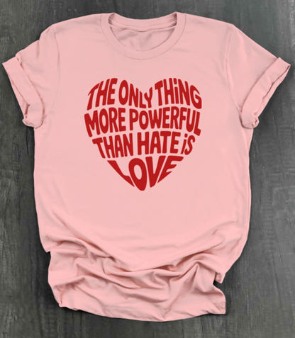 THE ONLY THING STRONGER THAN HATE IS LOVE SHIRT