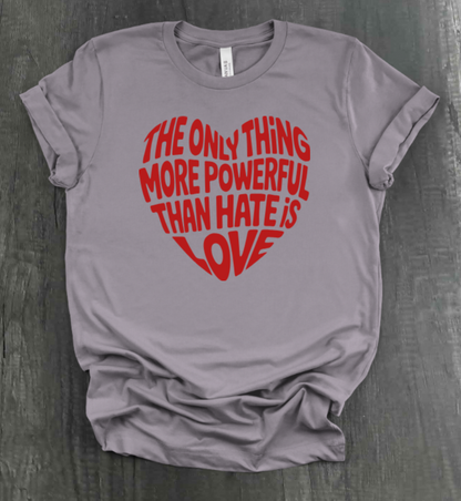 THE ONLY THING STRONGER THAN HATE IS LOVE SHIRT