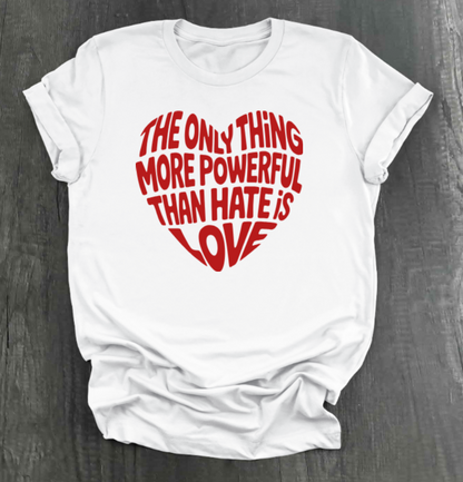 THE ONLY THING STRONGER THAN HATE IS LOVE SHIRT