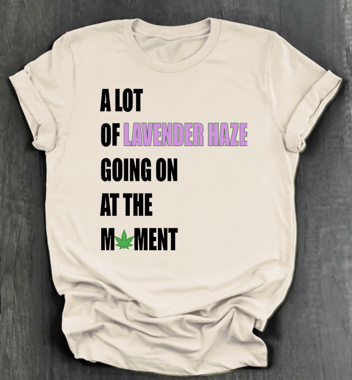 A LOT OF LAVENDER HAZE GOING ON AT THE MOMENT SHIRT