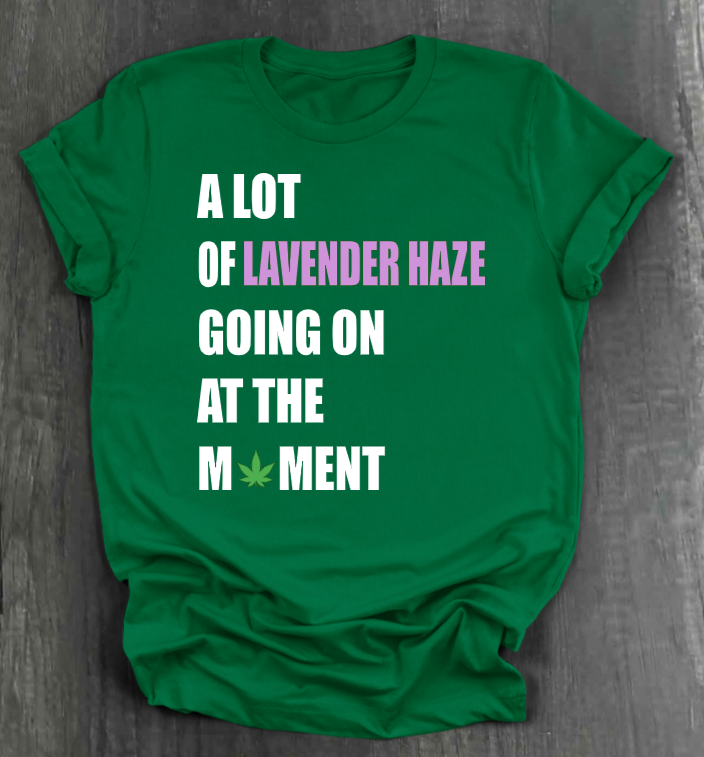 A LOT OF LAVENDER HAZE GOING ON AT THE MOMENT SHIRT