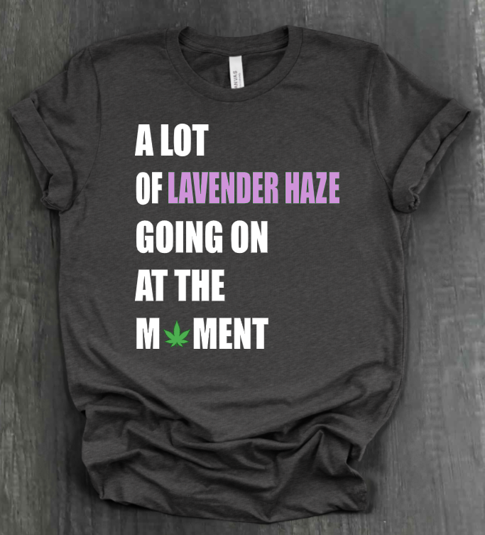 A LOT OF LAVENDER HAZE GOING ON AT THE MOMENT SHIRT