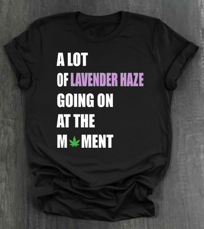 A LOT OF LAVENDER HAZE GOING ON AT THE MOMENT SHIRT