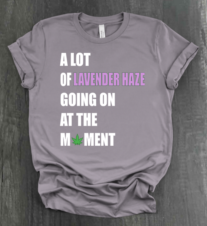 A LOT OF LAVENDER HAZE GOING ON AT THE MOMENT SHIRT
