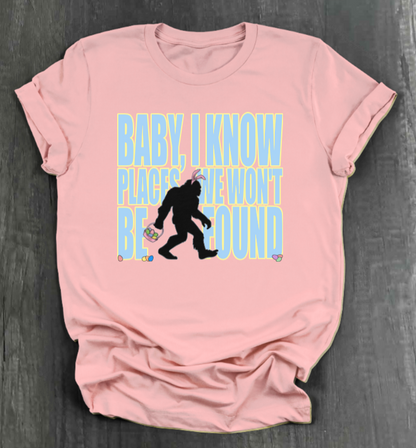 I KNOW PLACES WE WON'T BE FOUND SHIRT