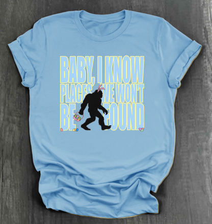I KNOW PLACES WE WON'T BE FOUND SHIRT