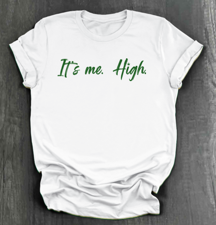 IT'S ME. HIGH. SHIRT