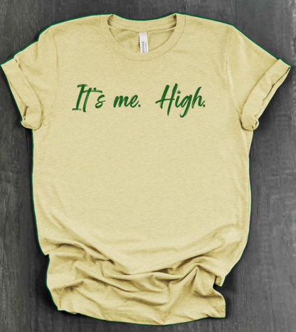 IT'S ME. HIGH. SHIRT