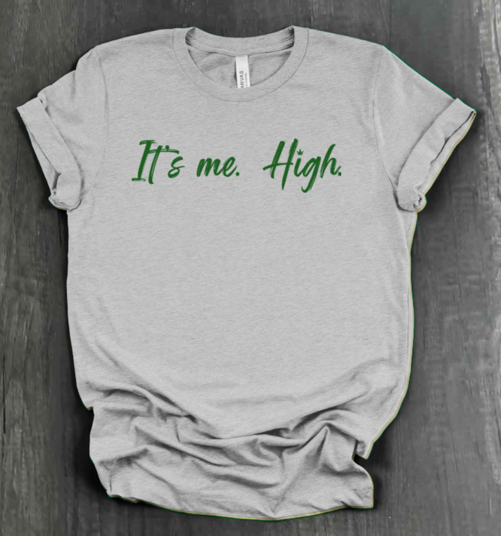 IT'S ME. HIGH. SHIRT