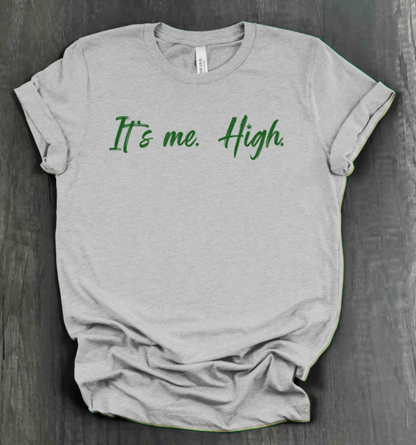 IT'S ME. HIGH. SHIRT