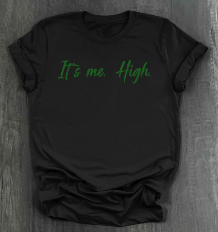 IT'S ME. HIGH. SHIRT